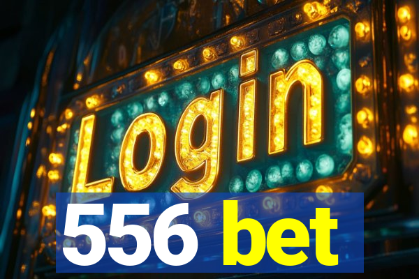 556 bet